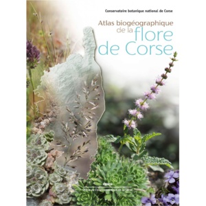 PARUTION DE L’ATLAS BIOGEOGRAPHIQUE DE LA FLORE DE CORSE PARUTION DE L’ATLAS BIOGEOGRAPHIQUE DE LA FLORE DE CORSE